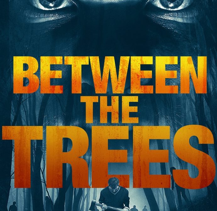 Terrifying ‘Between the Trees,’ from Director Brad Douglas, Available On Demand this March